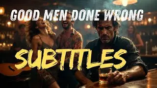 Good Men, Done Wrong -  SUBTITLES