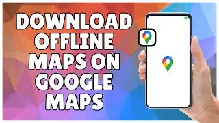 How to Download Offline Maps on Google Maps App