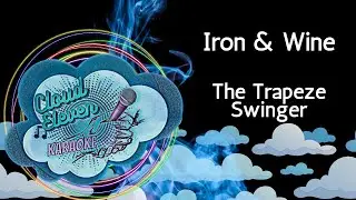 Iron & Wine - The Trapeze Swinger - karaoke - instrumental