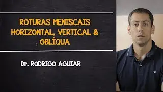 Roturas meniscais horizontal, vertical e oblíqua