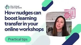 How nudges can boost learning transfer in your online workshops
