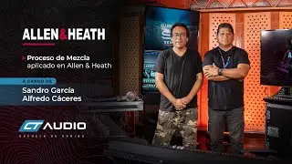 Allen & Heath proceso de mezcla aplicado - Sandro García y Alfredo Cáceres