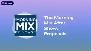 The Morning Mix After Show: Proposals | The Morning Mix