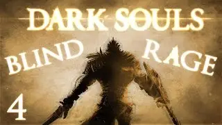 Blind Rage! Let's Play Dark Souls: Episode 4 [Of Mice and Skelemens]