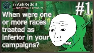 D&D Players, When were one or more races treated as inferior in your campaigns? #1