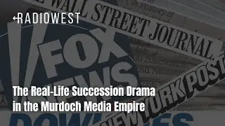The Real-Life Succession Drama in the Murdoch Media Empire | RadioWest | KUER Podcasts
