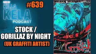 STOCK / GORILLAS BY NIGHT (ГРАФФИТИ-ХУДОЖНИК ИЗ ВЕЛИКОБРИТАНИИ) // ПОДКАСТ KILLA KELA № 641