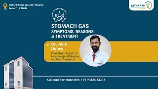 Stomach Gas: Symptoms, Reasons & Treatment | Dr. Alok Dubey | Yatharth Hospital Sector 110, Noida