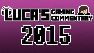 Best of 2015 | Luca's Gaming Commentary