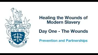 Prevention and Partnerships - Healing the Wounds of Modern Slavery