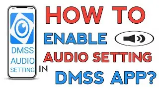 HOW TO ENABLE AUDIO SETTING IN DMSS APP? || DMSS