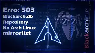 Arch Linux | [BlackArch] - Corrigindo erro 503: (The requested URL returned error 503) -