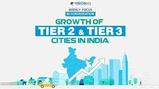 Weekly Focus | Growth of Tier 2 and Tier 3 Cities in India
