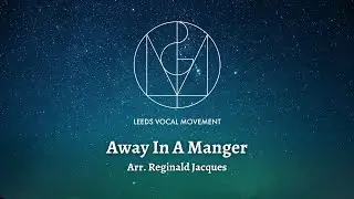 Away in a manger Arr. Reginald Jaques | Leeds Vocal Movement