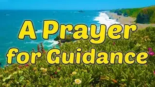 Prayer For Guidance, God's Direction and Wisdom - Prayer For Help And Protection