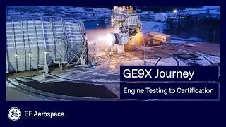 The GE9X Journey: From Engine Testing to Certification