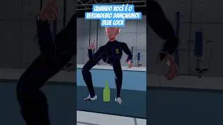 QUANDO VOC&Ecirc; &Eacute; O VERDADEIRO DAN&Ccedil;ARINO| BLUE LOCK