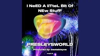 I NeED A liTteL BIt Of NEw StufF