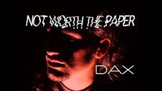 DAX - Not Worth the Paper (Full) [+Lyrics]