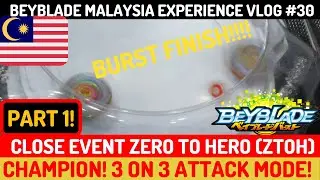 [PART 1] CHAMPION! 3 ON 3 ATTACK MODE! Close Event ZTOH | Beyblade Malaysia Experience Vlog #30