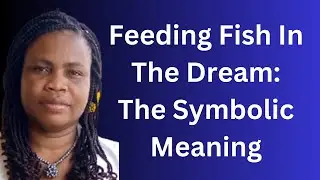 Seeing Yourself Feeding Fish In The Dream