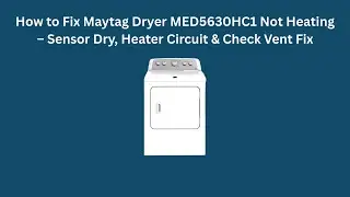 How to Fix Maytag Dryer MED5630HC1 Not Heating &ndash; Sensor Dry, Heater Circuit & Check Vent Fix
