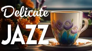 Relaxing Morning July Jazz ☕ Delicate Coffee Jazz Music & Positive Bossa Nova Piano to Start the day