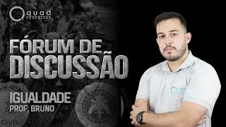 Fórum de Discussão (27/01) - Igualdade - Professor: Bruno