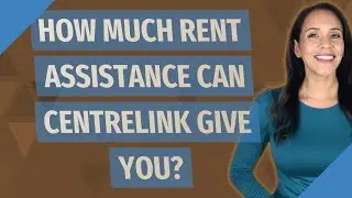 How much rent assistance can Centrelink give you?