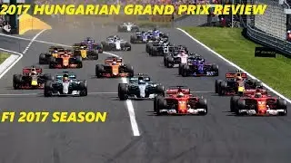 Hungarian Grand Prix 2017 Review