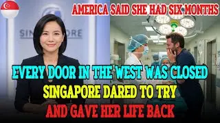 [Singapore In International Eyes] WHEN AMERICA GAVE UP, A SINGAPORE DOCTOR FOUGHT TO SAVE HER