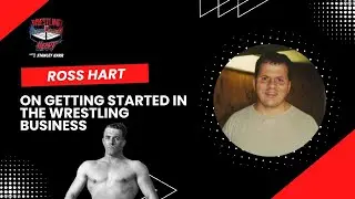 Ross Hart on getting started in the wrestling business