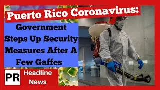 Puerto Rico Government To Step Up Security Measures To Protect Against An Outbreak