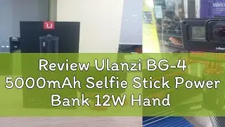 Review Ulanzi BG-4 5000mAh Selfie Stick Power Bank 12W Hand Grip For Phone, Camera DSLR Smartphone