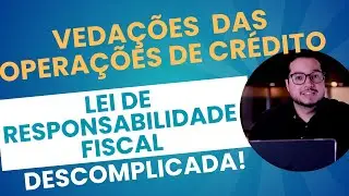 LRF (Aula 34) Vedações das Operações de Credito (Arts. 34 a 37)