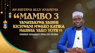 MAMBO 3 YANATAKIWA YAISHI KATIKA AKILI YAKO MAISHA YAKO YOTE || SHEIKH SHAABANI S. PEMBE