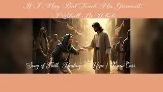 If I May But Touch His Garment, I Shall Be Whole | Song of Faith, Healing & Hope | Lorene Carr
