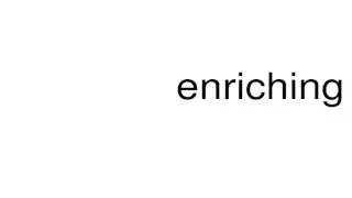 How to pronounce enriching