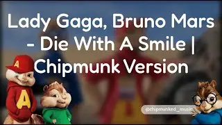 Lady Gaga, Bruno Mars - Die With A Smile | Chipmunk Version