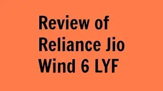 Review of Reliance Jio LYF, Wind 6, Specifications, Performance, Special features,Problems, Speed,
