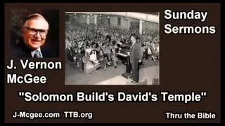 Solomon Build's David's Temple - J Vernon McGee - FULL Sunday Sermons