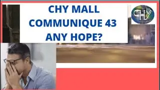 CHY MALL: COMMUNIQUE 43! ANY HOPE?