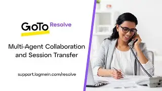 GoTo Resolve - Multi-Agent Collaboration and Session Transfer