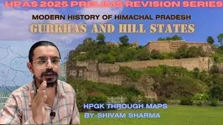 Gurkhas And Hill States/Himachal Pradesh History/Revision Series/Hpgk through maps by Shivam Sharma