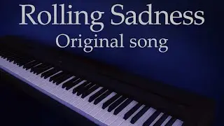Rolling Sadness - Original piano song