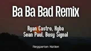 Kyba, Ryan Castro, Sean Paul & Busy Signal - BA BA BAD REMIX (Letra/Lyrics) | HOPI SEND&Eacute;