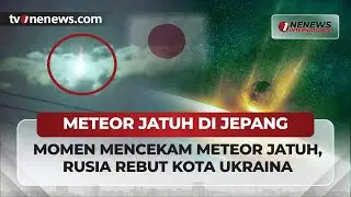 [LIVE] 🔴 Dari Meteor Jatuh di Jepang Hingga Rusia Rebut Kota Ukraina | OneNews International
