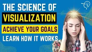 Why visualization works to achieve your goals and dreams:  The science behind it.