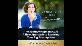 The Journey Mapping Call: A New Approach to Exposing Your Big Assumptions EP 46