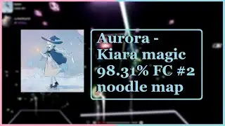 Beautiful mod map | Aurora - Kiara Magic (98.31%) [FC] [#2] | Beat Saber